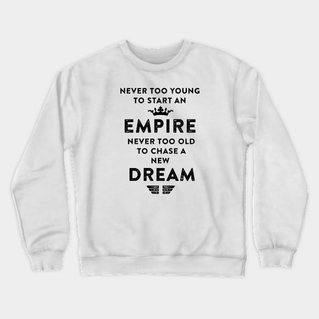 Empire never too old to chase a new Dream. Crewneck Sweatshirt by LebensART